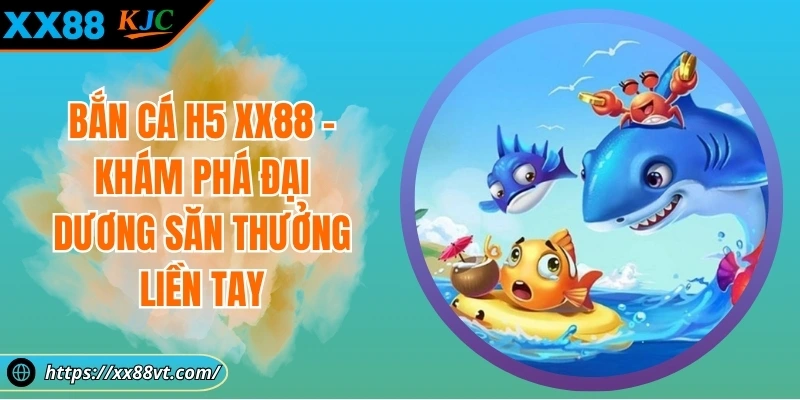 BẮN CÁ H5